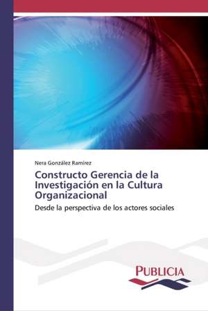 Constructo Gerencia de la Investigación en la Cultura Organizacional de Nera González Ramírez