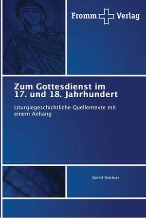 Zum Gottesdienst im 17. und 18. Jahrhundert de Detlef Reichert