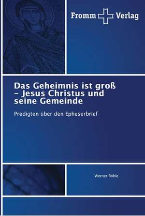 Das Geheimnis ist groß - Jesus Christus und seine Gemeinde de Werner Röhle