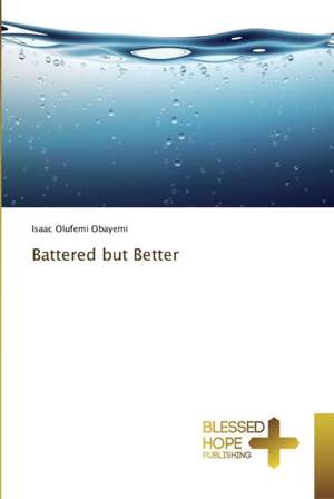 Battered but Better de Isaac Olufemi Obayemi
