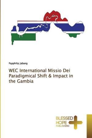 WEC International Missio Dei Paradigmical Shift & Impact in the Gambia de Papphilip Jabang