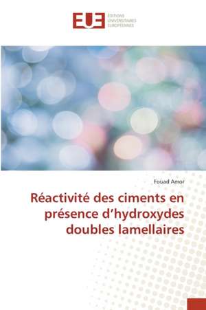 Réactivité des ciments en présence d¿hydroxydes doubles lamellaires de Fouad Amor