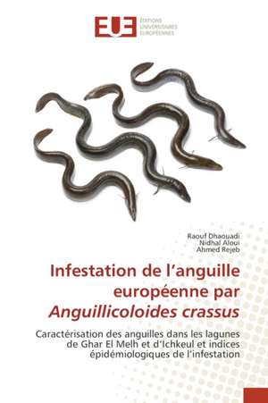 Infestation de l¿anguille européenne par Anguillicoloides crassus de Raouf Dhaouadi