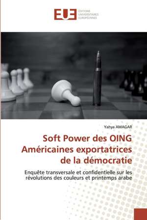 Soft Power des OING Américaines exportatrices de la démocratie de Yahya Amagar