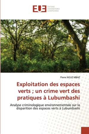 Exploitation des espaces verts ; un crime vert des pratiques à Lubumbashi de Pierre Nguz Mbaz