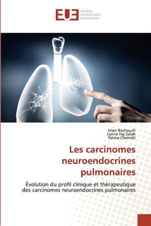 Les carcinomes neuroendocrines pulmonaires de Imen Bachouch