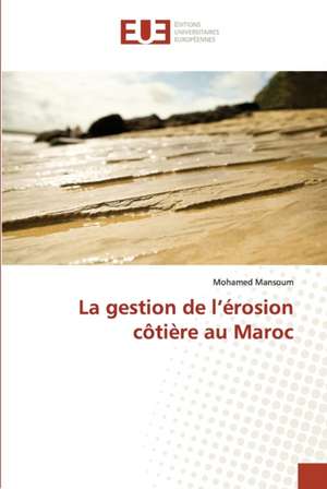 La gestion de l¿érosion côtière au Maroc de Mohamed Mansoum