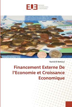 Financement Externe De l¿Economie et Croissance Economique de Rachid El Bettioui