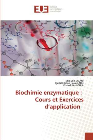 Biochimie enzymatique : Cours et Exercices d¿application de Miloud Slimani