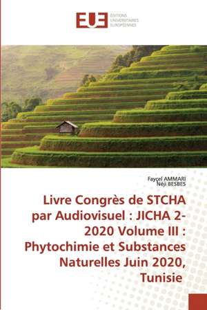 Livre Congrès de STCHA par Audiovisuel : JICHA 2-2020 Volume III : Phytochimie et Substances Naturelles Juin 2020, Tunisie de Fayçel Ammari