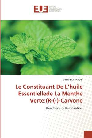 Le Constituant De L¿huile Essentiellede La Menthe Verte:(R-(-)-Carvone de Samira Kharchouf