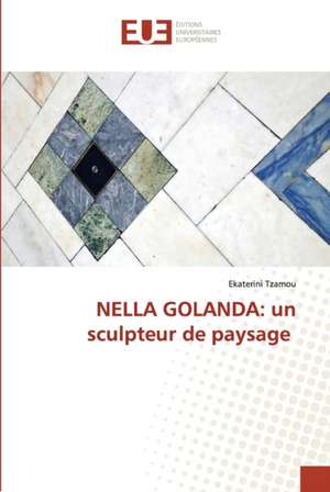 NELLA GOLANDA: un sculpteur de paysage de Ekaterini Tzamou