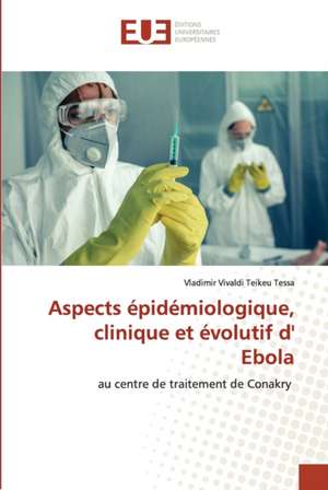 Aspects épidémiologique, clinique et évolutif d' Ebola de Vladimir Vivaldi Teikeu Tessa