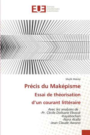 Précis du Maképisme Essai de théorisation d¿un courant littéraire de Majêk Makép