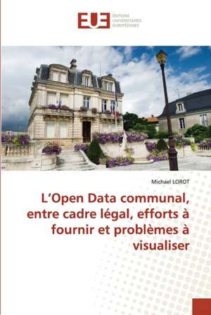 L¿Open Data communal, entre cadre légal, efforts à fournir et problèmes à visualiser de Michael Lorot