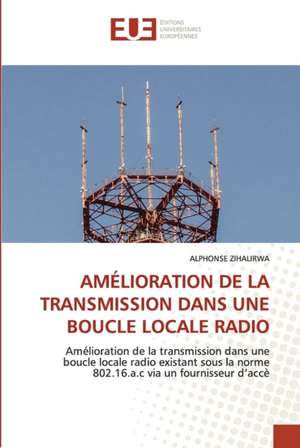 AMÉLIORATION DE LA TRANSMISSION DANS UNE BOUCLE LOCALE RADIO de Alphonse Zihalirwa