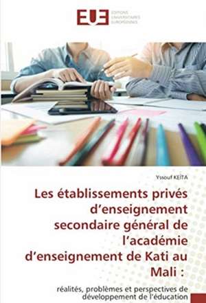 Les établissements privés d¿enseignement secondaire général de l¿académie d¿enseignement de Kati au Mali : de Yssouf Keïta