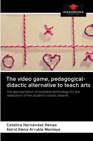 The video game, pedagogical-didactic alternative to teach arts de Catalina Hernández Henao