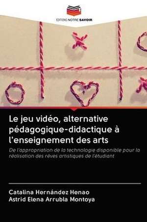 Le jeu vidéo, alternative pédagogique-didactique à l'enseignement des arts de Catalina Hernández Henao