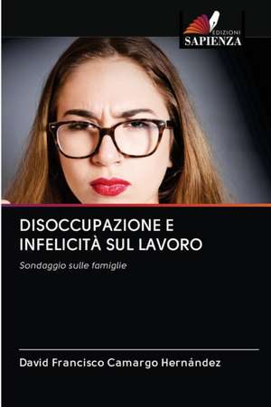 DISOCCUPAZIONE E INFELICITÀ SUL LAVORO de David Francisco Camargo Hernández