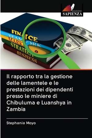 Il rapporto tra la gestione delle lamentele e le prestazioni dei dipendenti presso le miniere di Chibuluma e Luanshya in Zambia de Stephania Moyo