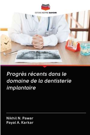 Progrès récents dans le domaine de la dentisterie implantaire de Nikhil N. Pawar