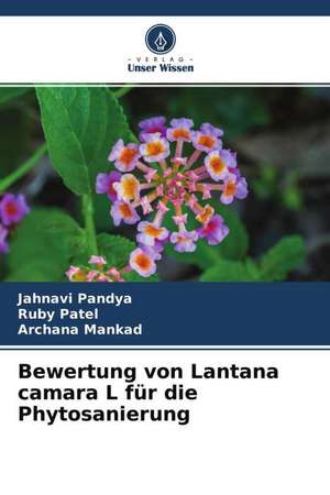 Bewertung von Lantana camara L für die Phytosanierung de Jahnavi Pandya