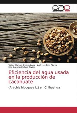 Eficiencia del agua usada en la producción de cacahuate de Víctor Manuel Amaya Lona