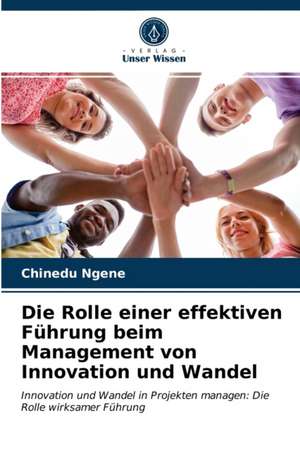 Die Rolle einer effektiven Führung beim Management von Innovation und Wandel de Chinedu Ngene