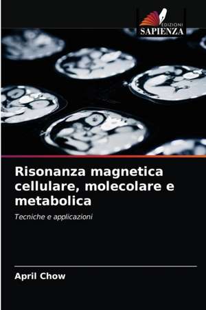 Risonanza magnetica cellulare, molecolare e metabolica de April Chow