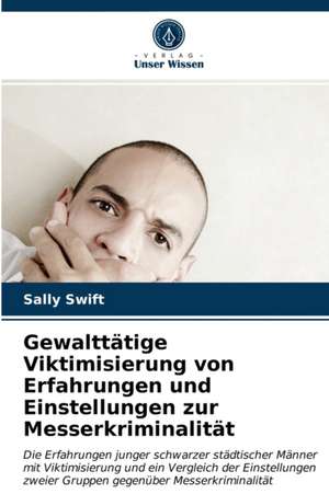 Gewalttätige Viktimisierung von Erfahrungen und Einstellungen zur Messerkriminalität de Sally Swift