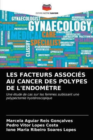 LES FACTEURS ASSOCIÉS AU CANCER DES POLYPES DE L'ENDOMÈTRE de Marcela Aguiar Reis Gonçalves