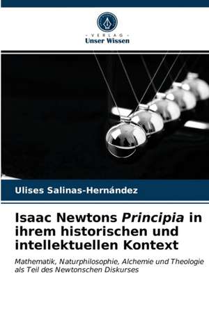 Isaac Newtons Principia in ihrem historischen und intellektuellen Kontext de Ulises Salinas-Hernández