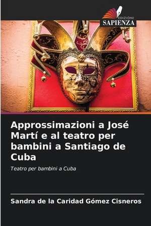 Approssimazioni a José Martí e al teatro per bambini a Santiago de Cuba de Sandra de la Caridad Gómez Cisneros