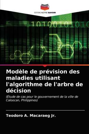 Modèle de prévision des maladies utilisant l'algorithme de l'arbre de décision de Teodoro A. Macaraeg Jr.