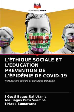 L'ÉTHIQUE SOCIALE ET L'ÉDUCATION PRÉVENTION DE L'ÉPIDÉMIE DE COVID-19 de I Gusti Bagus Rai Utama