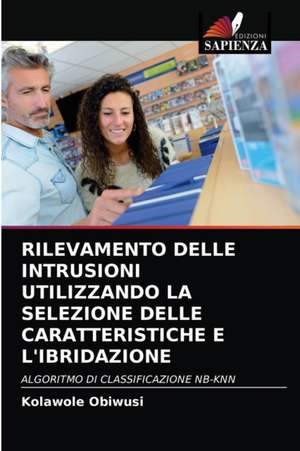 RILEVAMENTO DELLE INTRUSIONI UTILIZZANDO LA SELEZIONE DELLE CARATTERISTICHE E L'IBRIDAZIONE de Kolawole Obiwusi