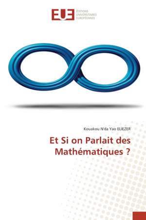 Et Si on Parlait des Mathématiques ? de Kouakou N'Da Yao Eliezer