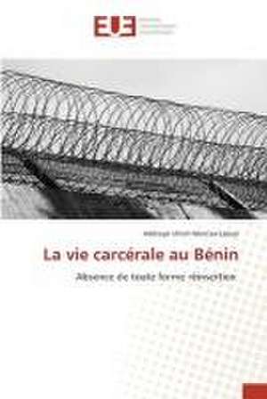 La vie carcérale au Bénin de Adétoyé Ulrich Marcias Laleye