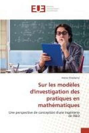 Sur les modèles d'investigation des pratiques en mathématiques de Imène Ghedamsi