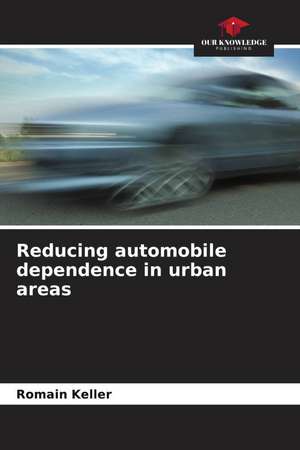 Reducing automobile dependence in urban areas de Romain Keller