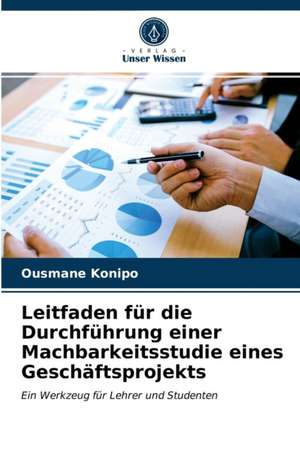 Leitfaden für die Durchführung einer Machbarkeitsstudie eines Geschäftsprojekts de Ousmane Konipo