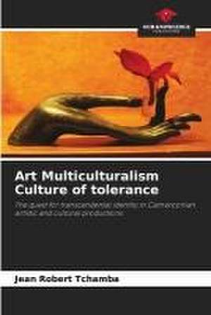 Art Multiculturalism Culture of tolerance de Jean Robert Tchamba