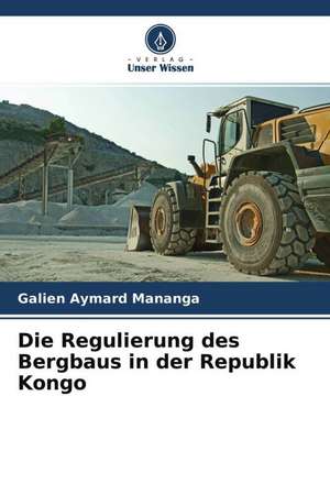 Die Regulierung des Bergbaus in der Republik Kongo de Galien Aymard Mananga