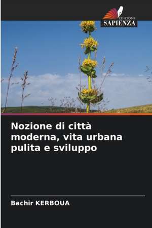 Nozione di città moderna, vita urbana pulita e sviluppo de Bachir Kerboua