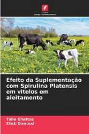 Efeito da Suplementação com Spirulina Platensis em vitelos em aleitamento de Taha Ghattas