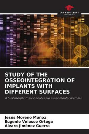 STUDY OF THE OSSEOINTEGRATION OF IMPLANTS WITH DIFFERENT SURFACES de Jesús Moreno Muñoz