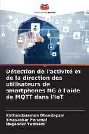 Détection de l'activité et de la direction des utilisateurs de smartphones NG à l'aide de MQTT dans l'IoT de Kothandaraman Dhandapani