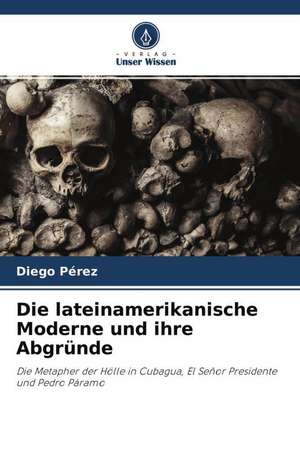 Die lateinamerikanische Moderne und ihre Abgründe de Diego Pérez