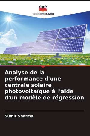 Analyse de la performance d'une centrale solaire photovoltaïque à l'aide d'un modèle de régression de Sumit Sharma